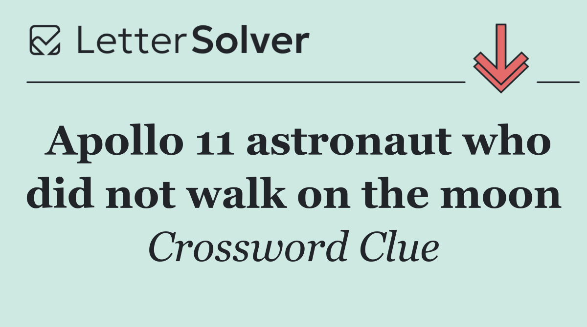 Apollo 11 astronaut who did not walk on the moon