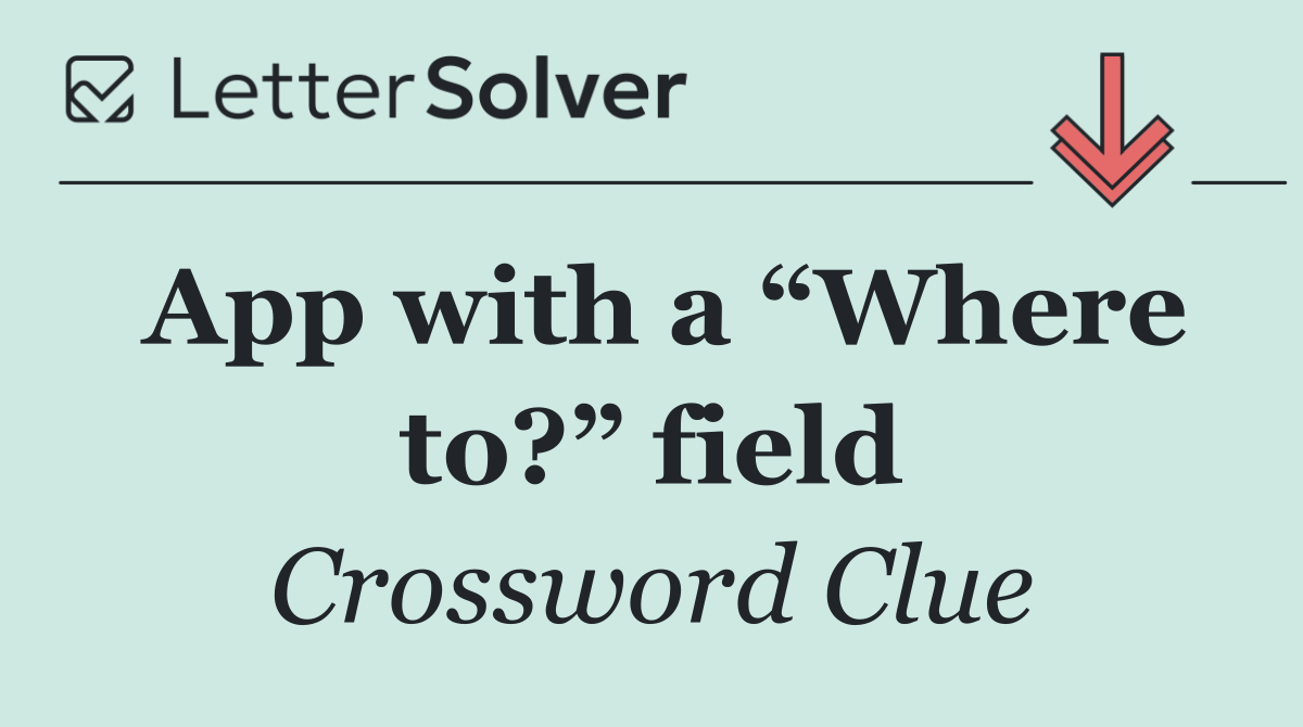 App with a “Where to?” field