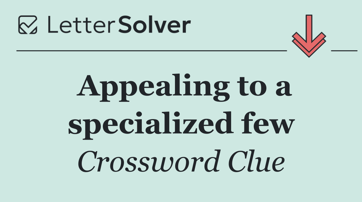 Appealing to a specialized few