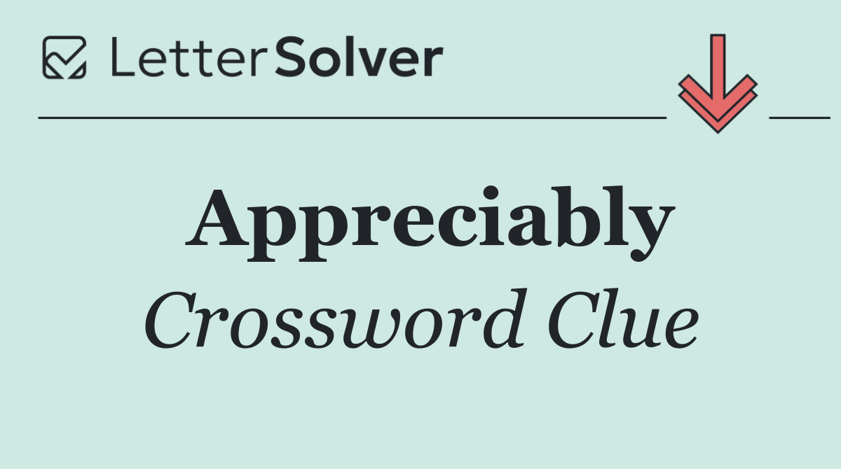 Appreciably
