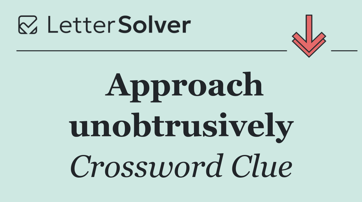 Approach unobtrusively