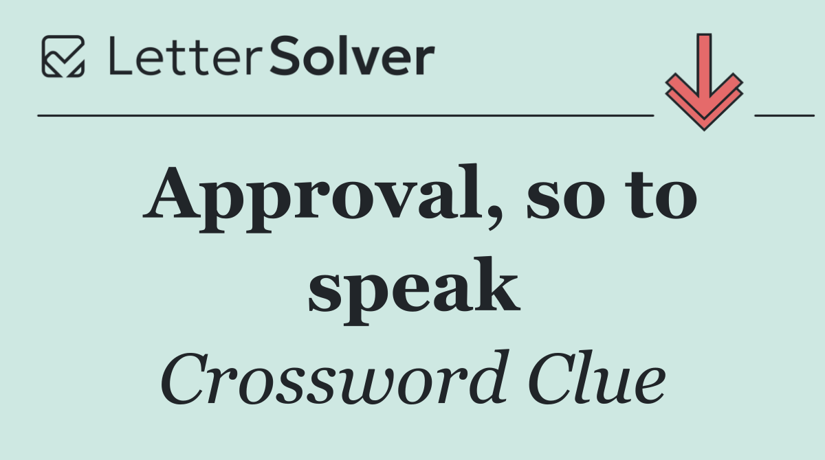 Approval, so to speak
