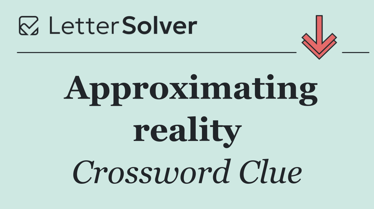 Approximating reality