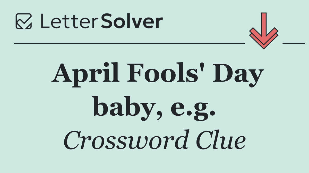 April Fools' Day baby, e.g.