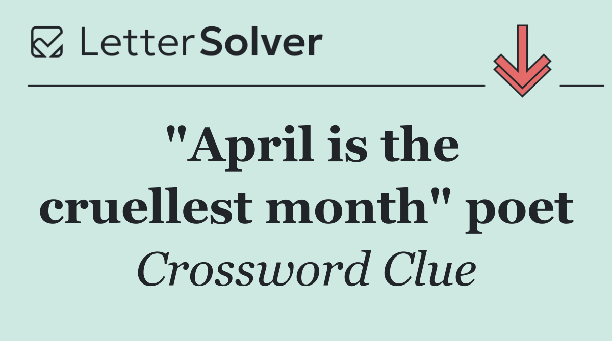 "April is the cruellest month" poet