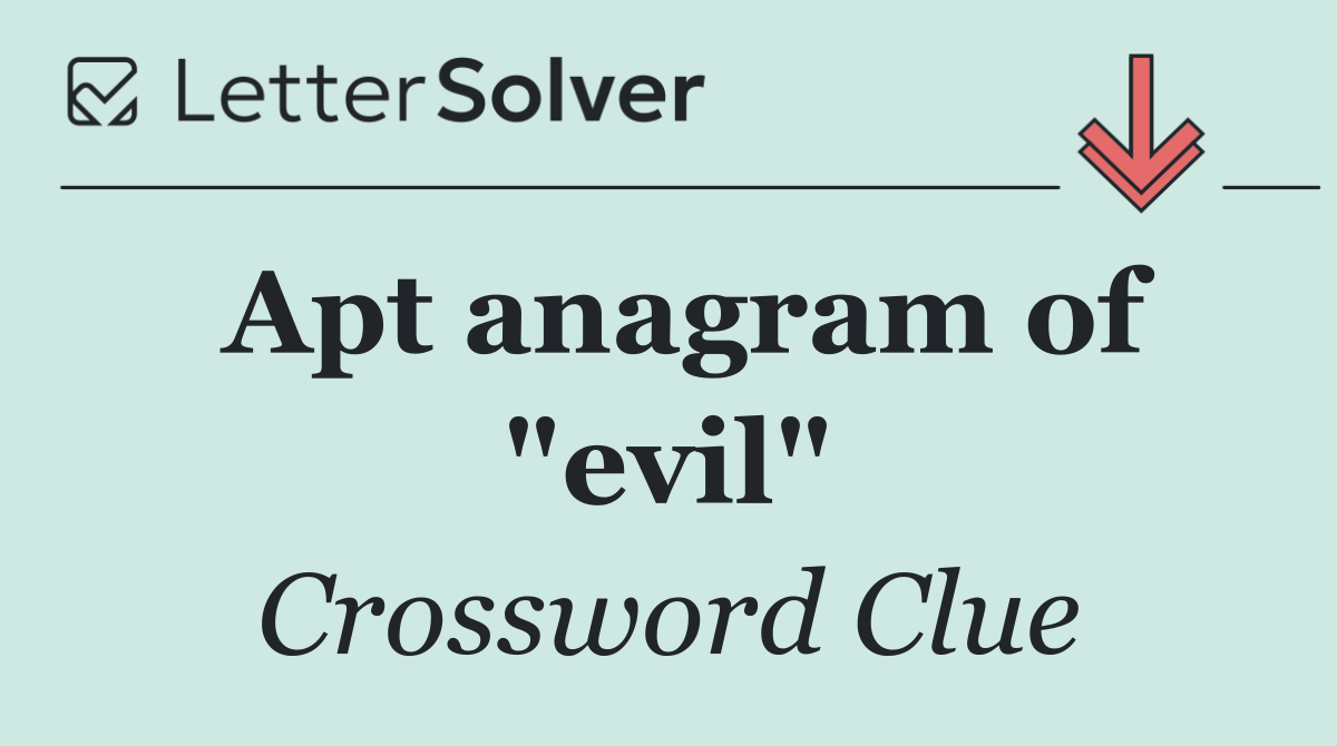 Apt anagram of "evil"