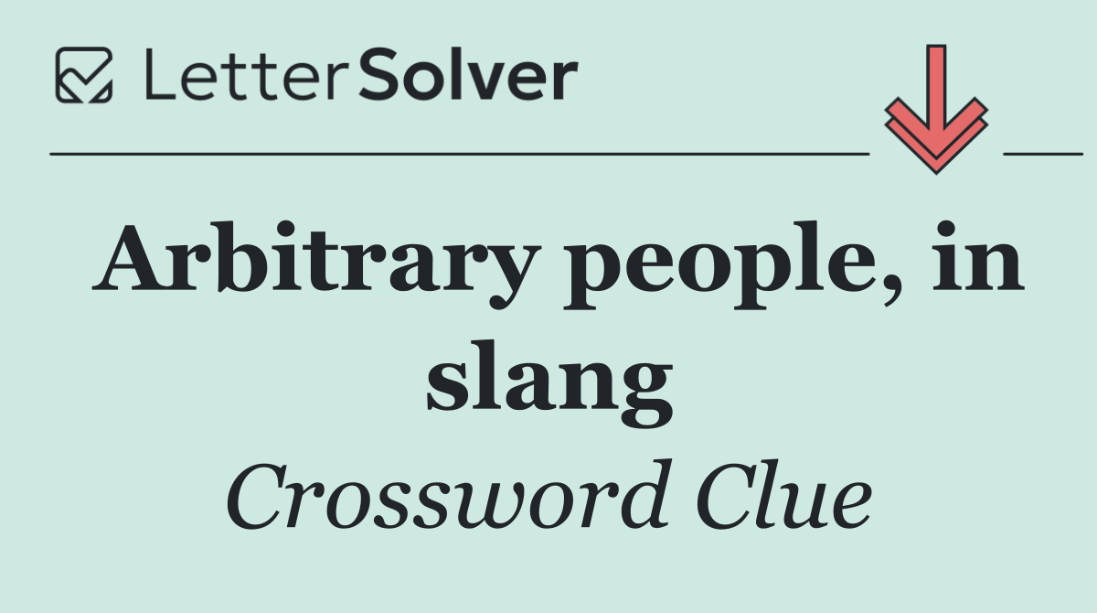 Arbitrary people, in slang