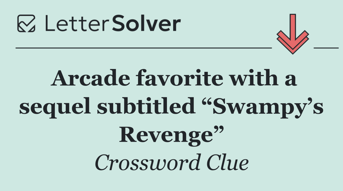 Arcade favorite with a sequel subtitled “Swampy’s Revenge”
