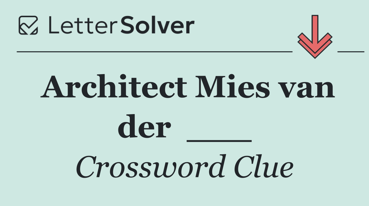 Architect Mies van der  ___