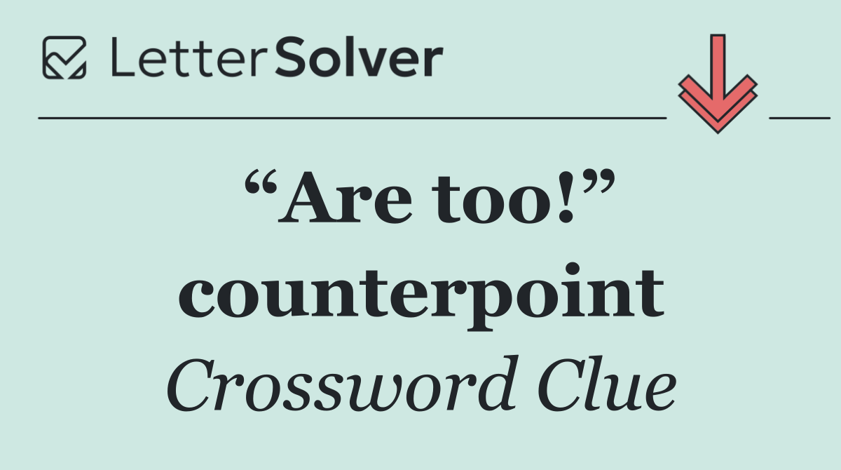 “Are too!” counterpoint