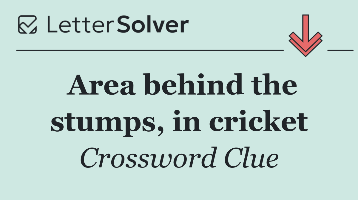 Area behind the stumps, in cricket