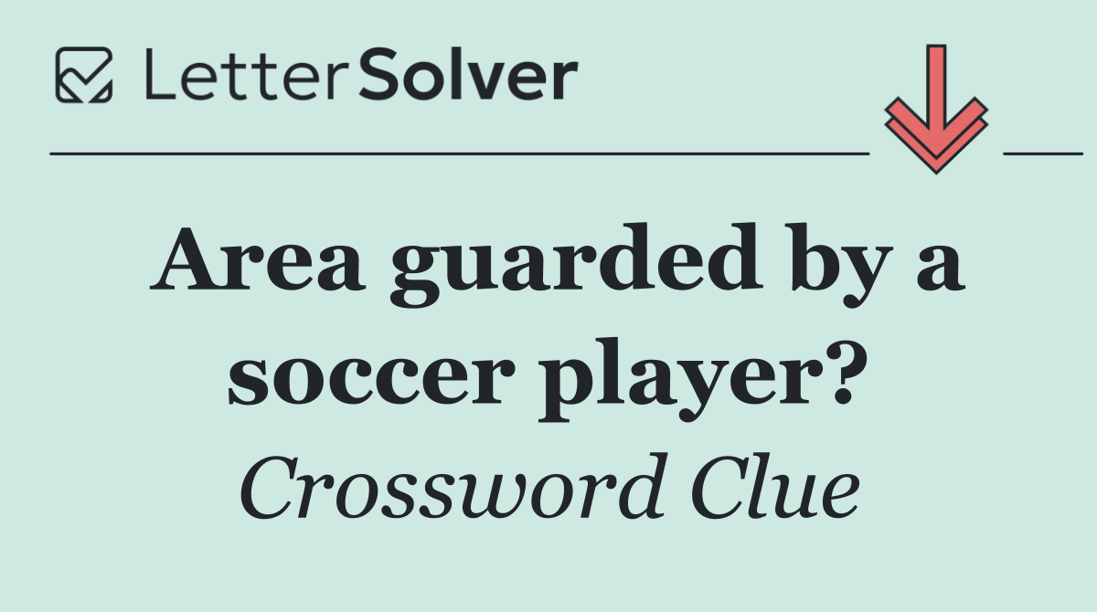 Area guarded by a soccer player?