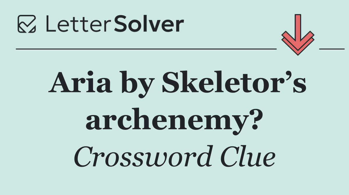Aria by Skeletor’s archenemy?