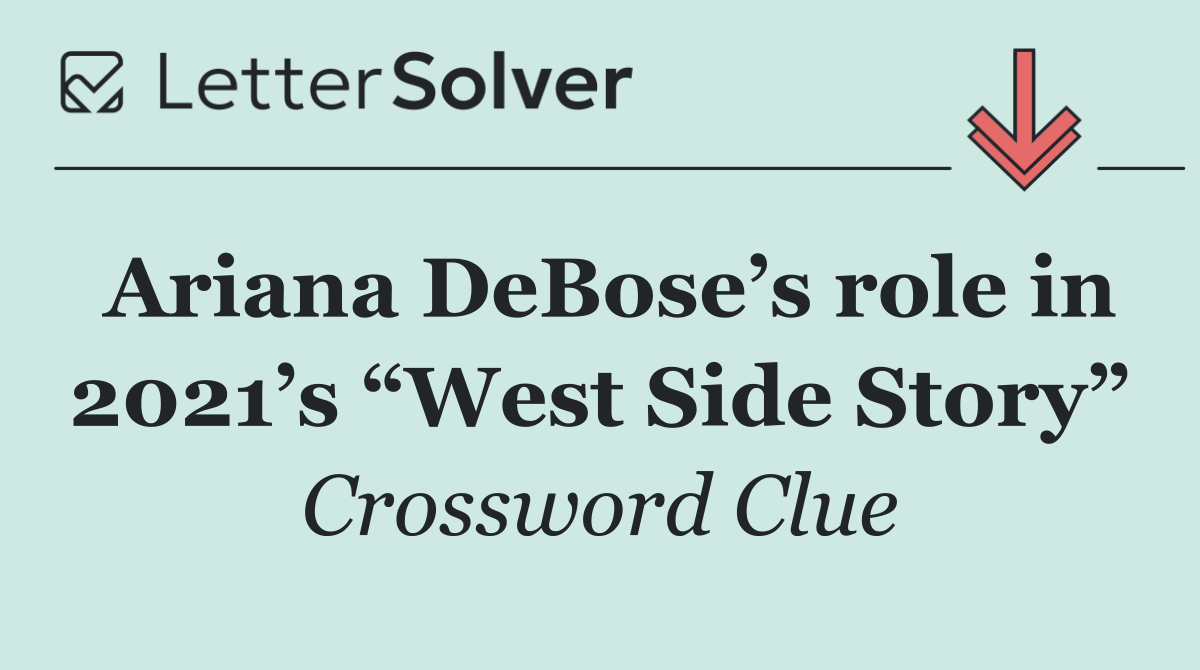 Ariana DeBose’s role in 2021’s “West Side Story”