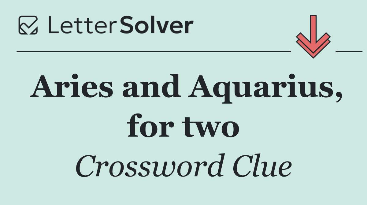 Aries and Aquarius, for two
