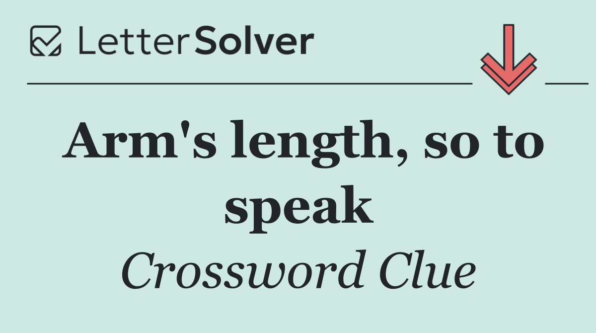 Arm's length, so to speak