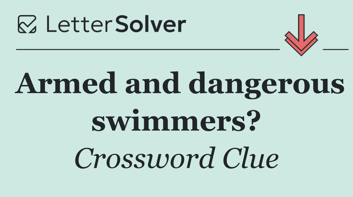 Armed and dangerous swimmers?