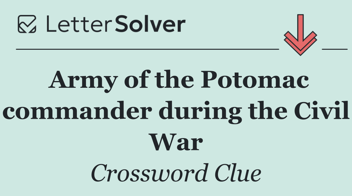 Army of the Potomac commander during the Civil War
