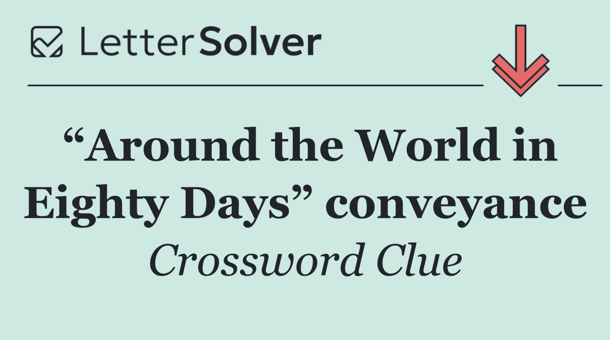 “Around the World in Eighty Days” conveyance