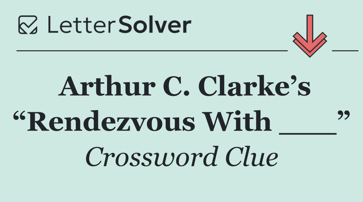 Arthur C. Clarke’s “Rendezvous With ___”