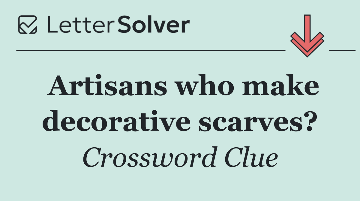 Artisans who make decorative scarves?
