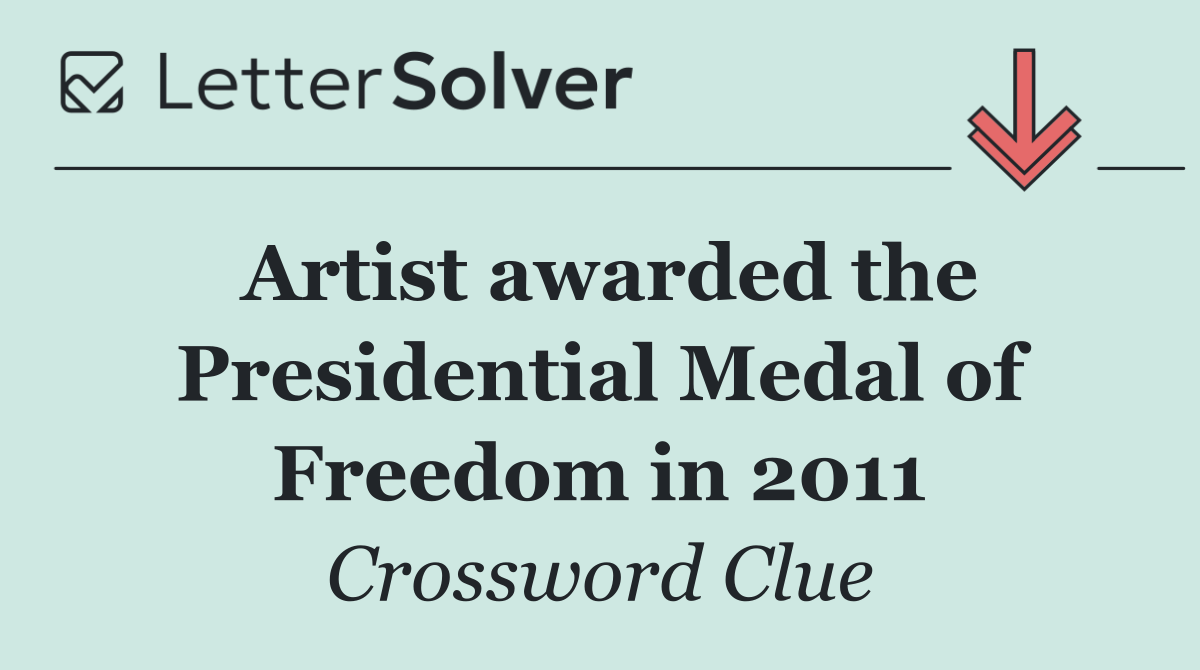 Artist awarded the Presidential Medal of Freedom in 2011