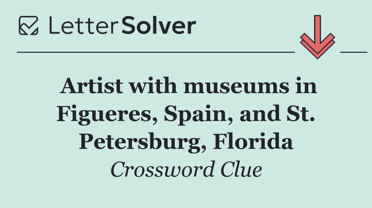 Artist with museums in Figueres, Spain, and St. Petersburg, Florida