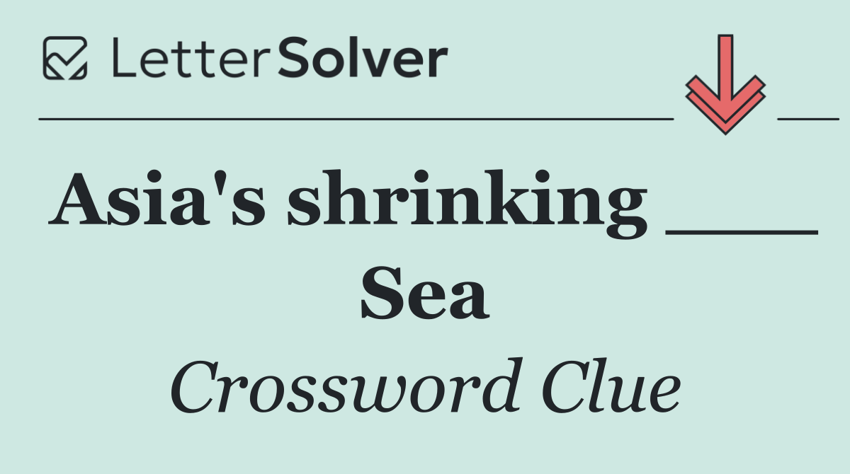 Asia's shrinking ___ Sea