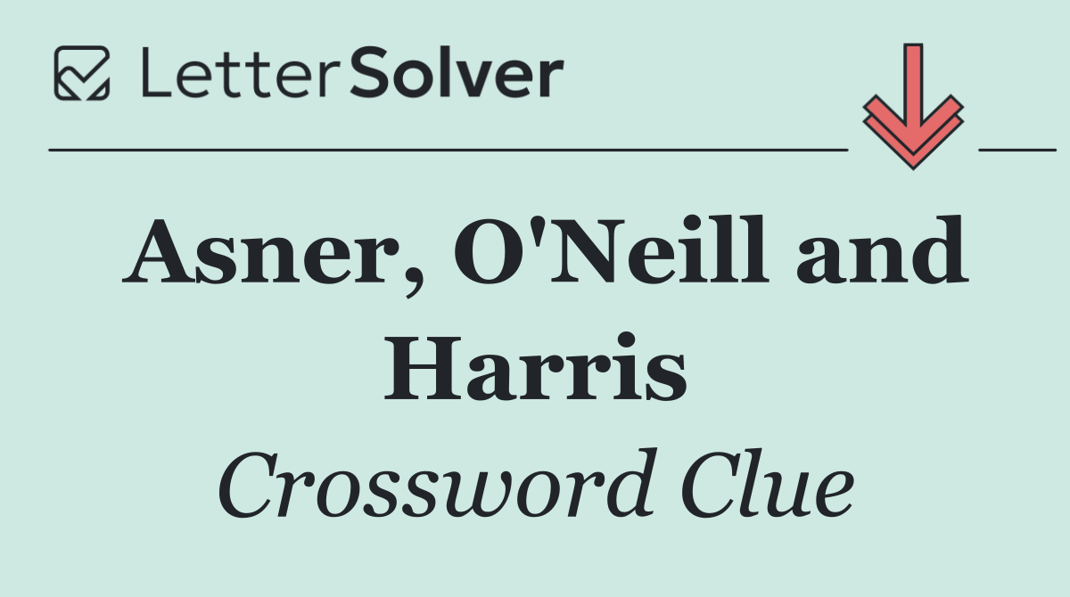Asner, O'Neill and Harris