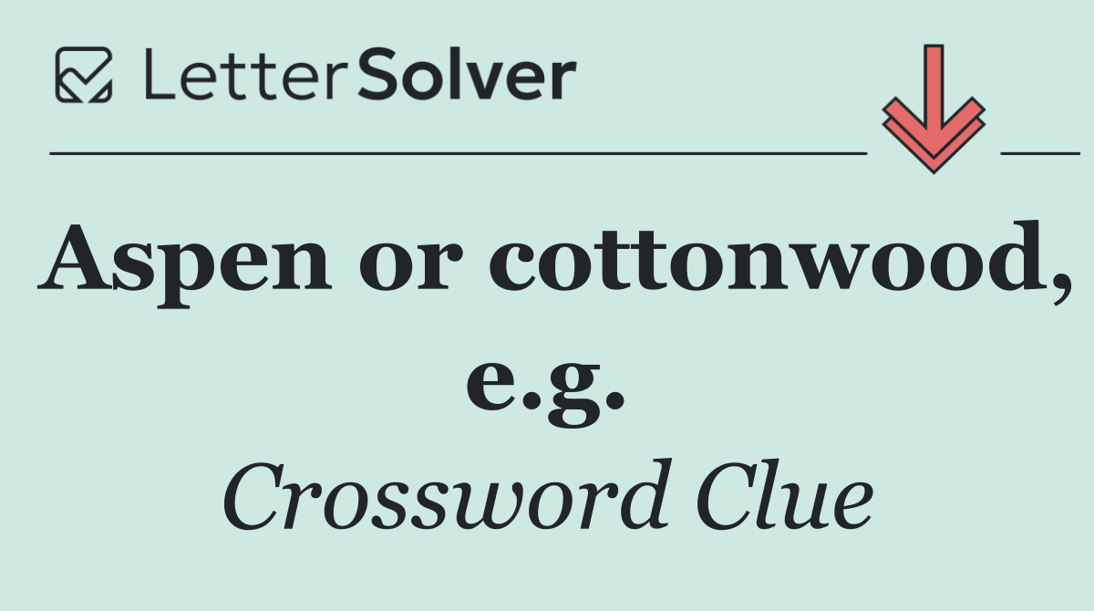 Aspen or cottonwood, e.g.