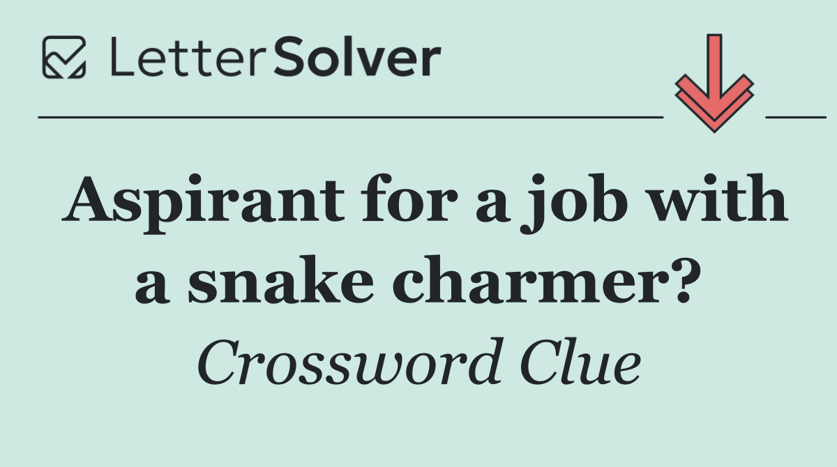 Aspirant for a job with a snake charmer?