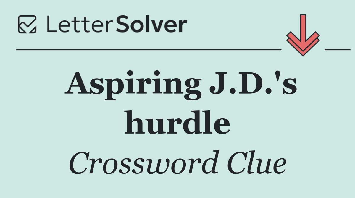 Aspiring J.D.'s hurdle