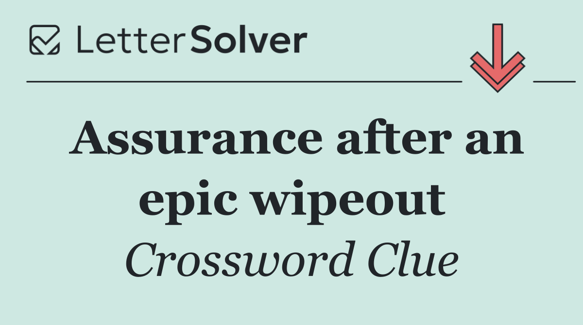 Assurance after an epic wipeout