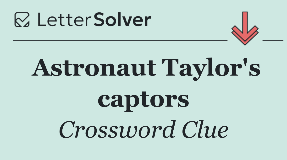 Astronaut Taylor's captors