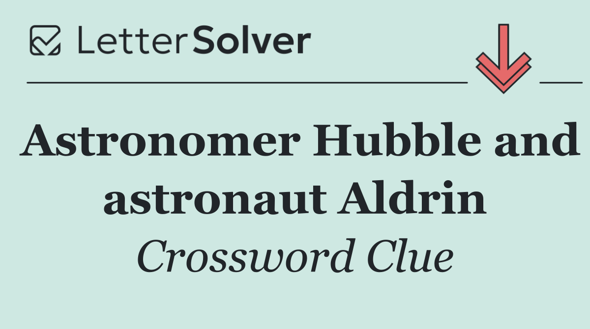 Astronomer Hubble and astronaut Aldrin