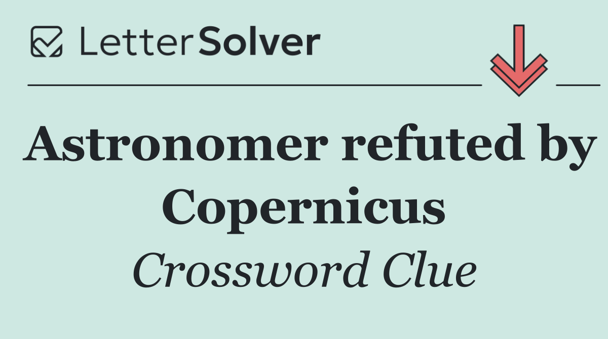 Astronomer refuted by Copernicus