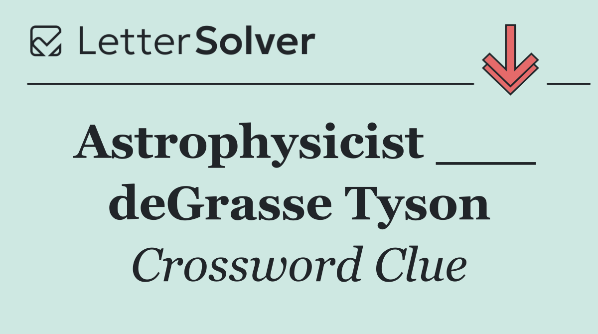 Astrophysicist ___ deGrasse Tyson