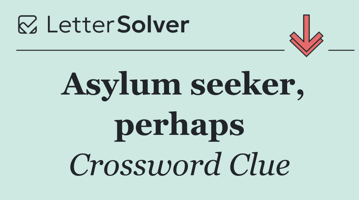 Asylum seeker, perhaps