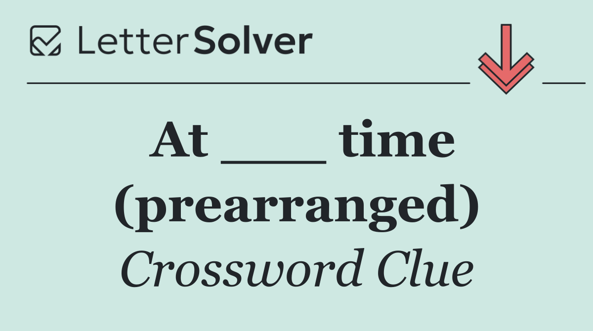 At ___ time (prearranged)