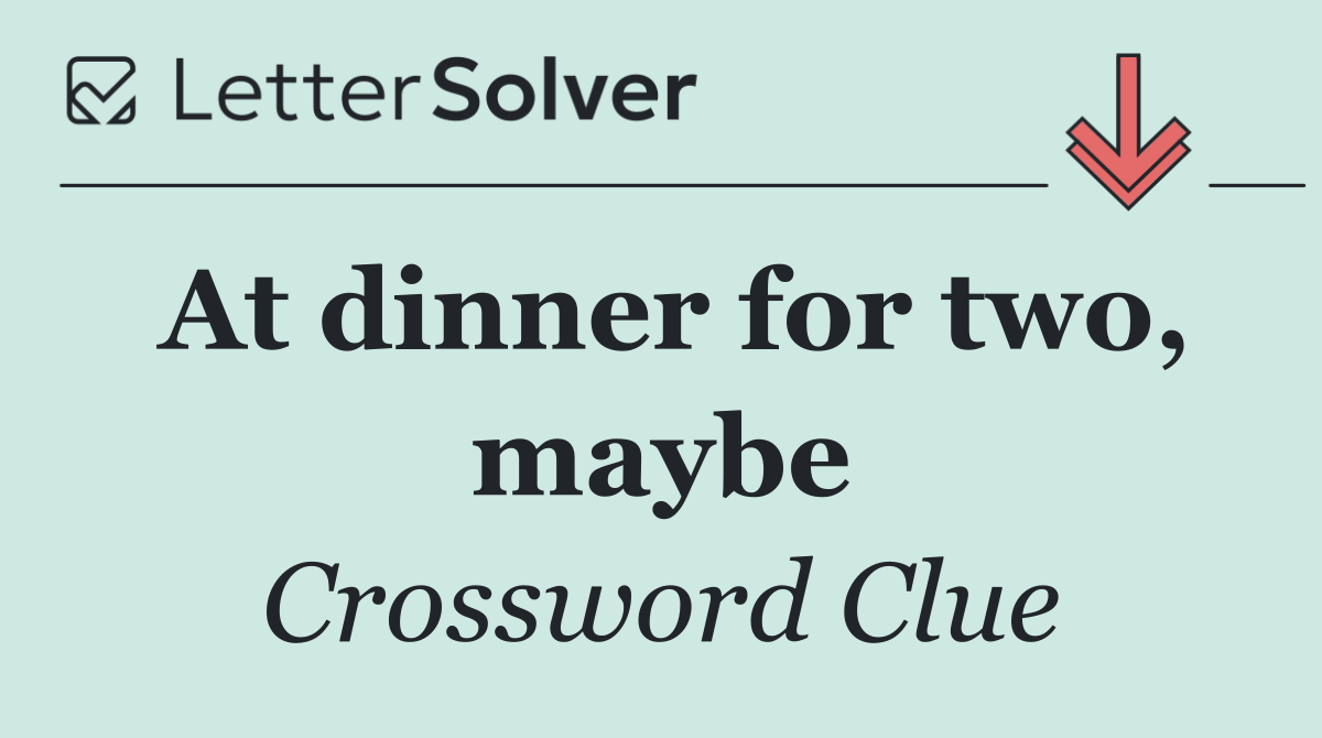 At dinner for two, maybe