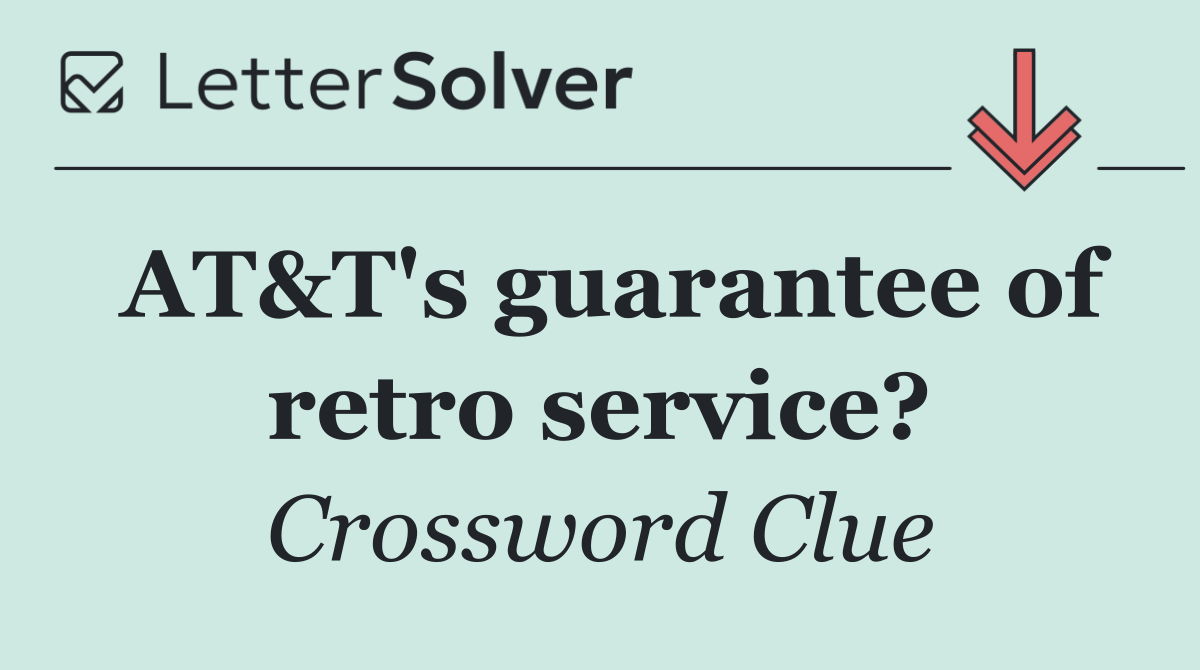 AT&T's guarantee of retro service?