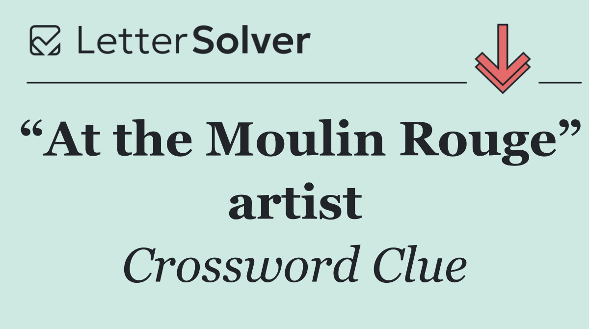“At the Moulin Rouge” artist
