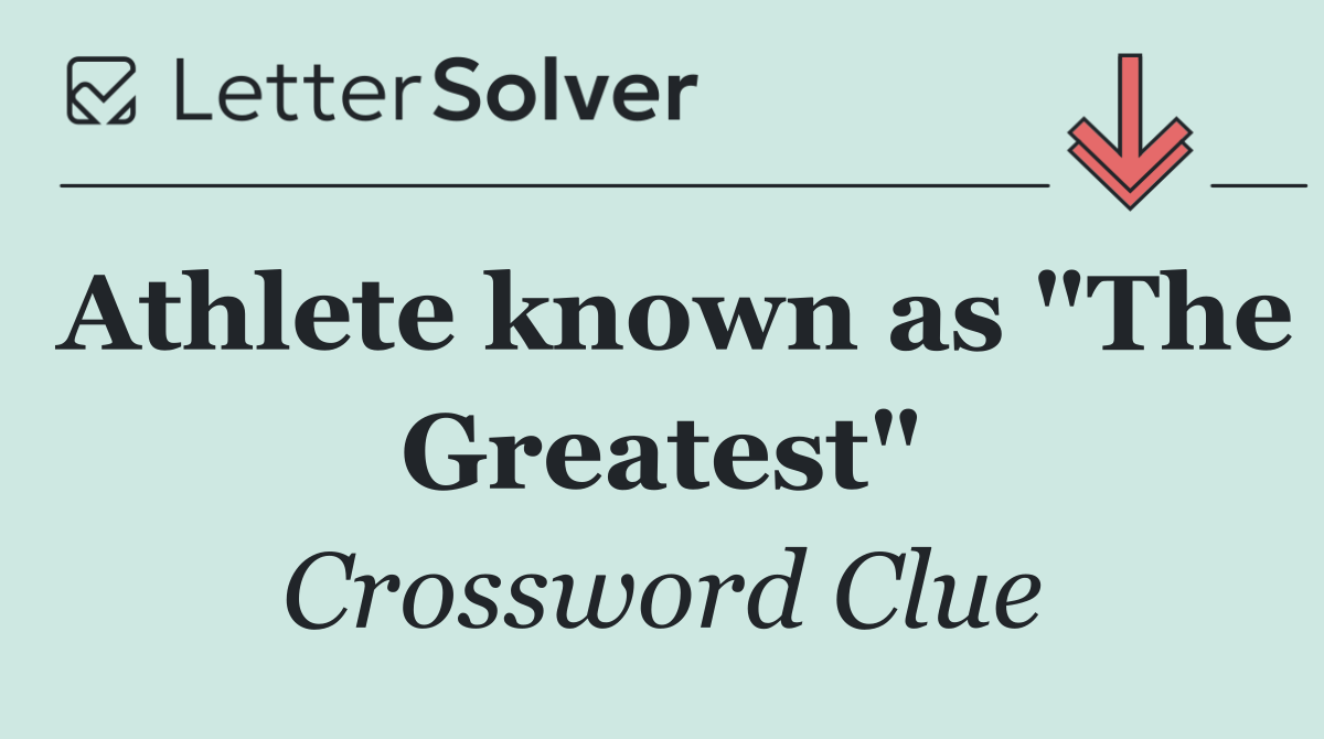 Athlete known as "The Greatest"