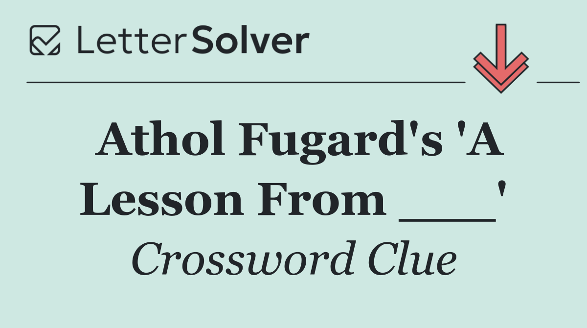 Athol Fugard's 'A Lesson From ___'