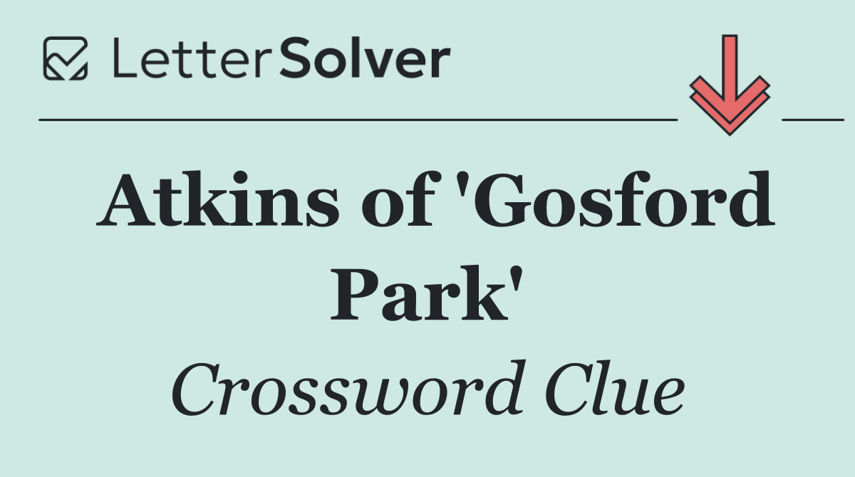 Atkins of 'Gosford Park'