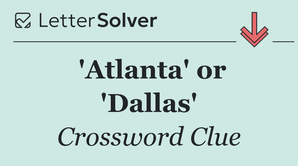 'Atlanta' or 'Dallas'