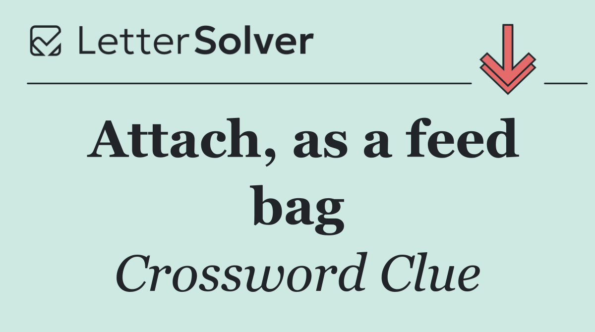 Attach, as a feed bag