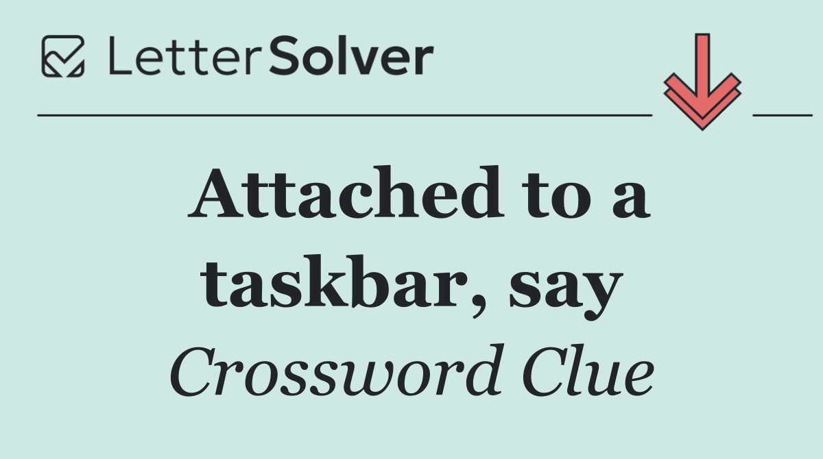 Attached to a taskbar, say