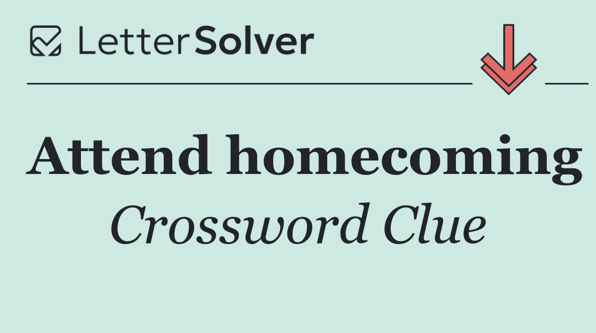 Attend homecoming