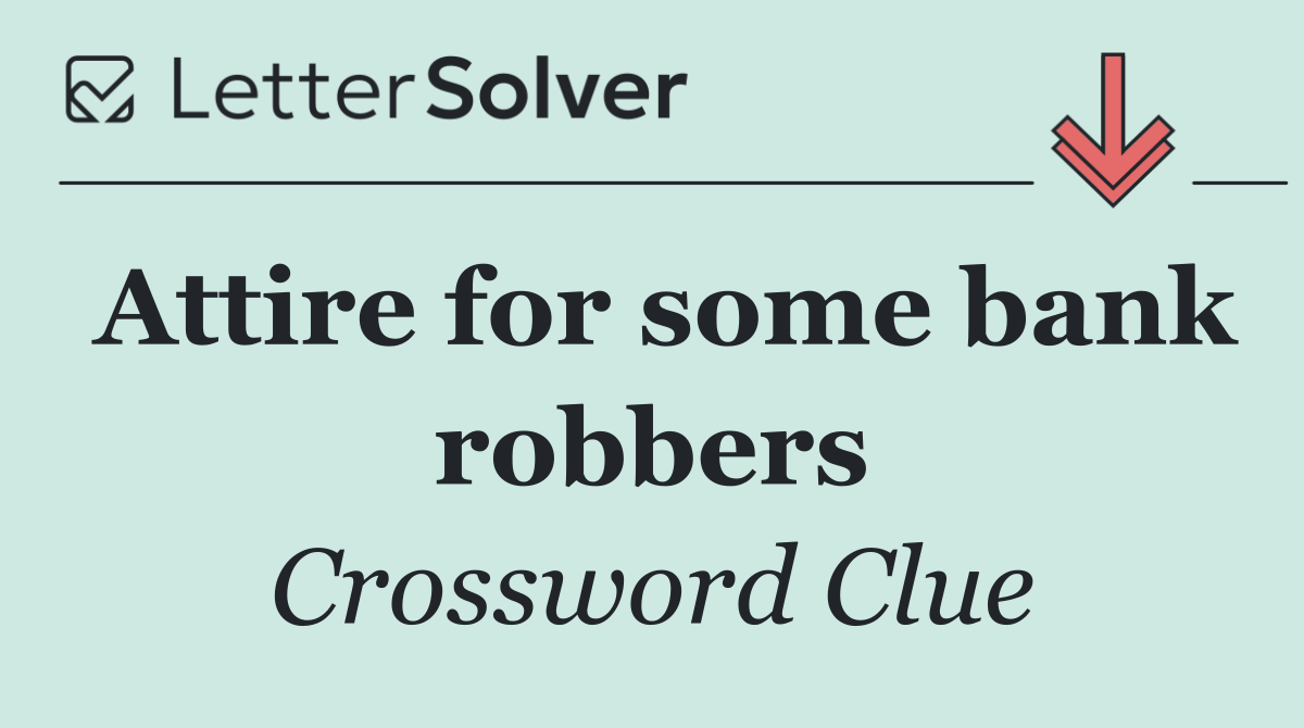 Attire for some bank robbers